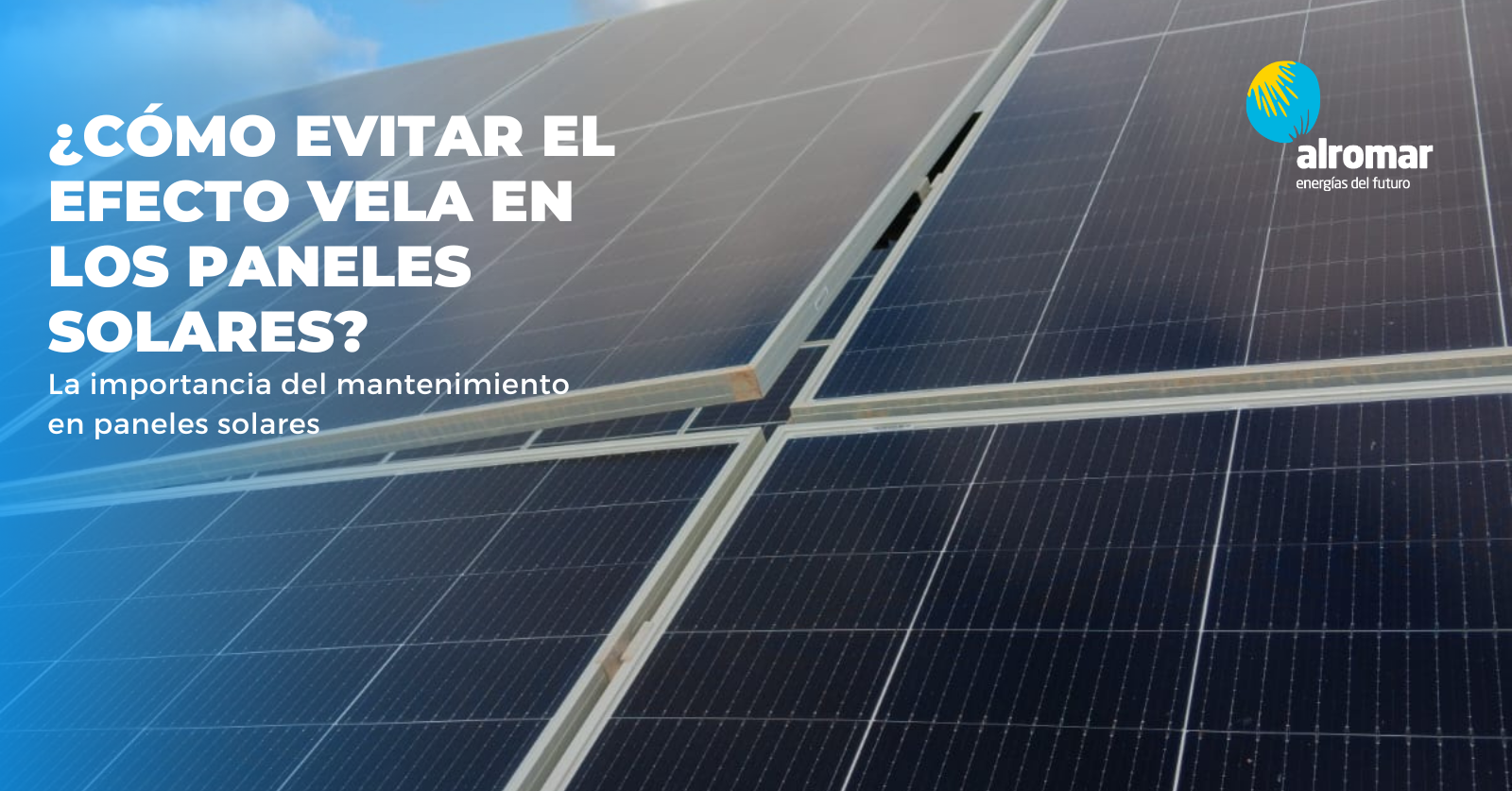 Efecto en vela en paneles solares. ¿Cómo evitarlo?