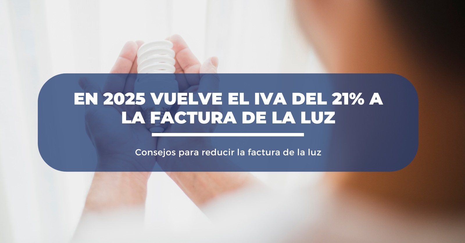 Vuelve el IVA del 21% a la factura de la luz | Alromar EnergíaVuelve el IVA del 21% a la factura de la luz | Alromar Energía